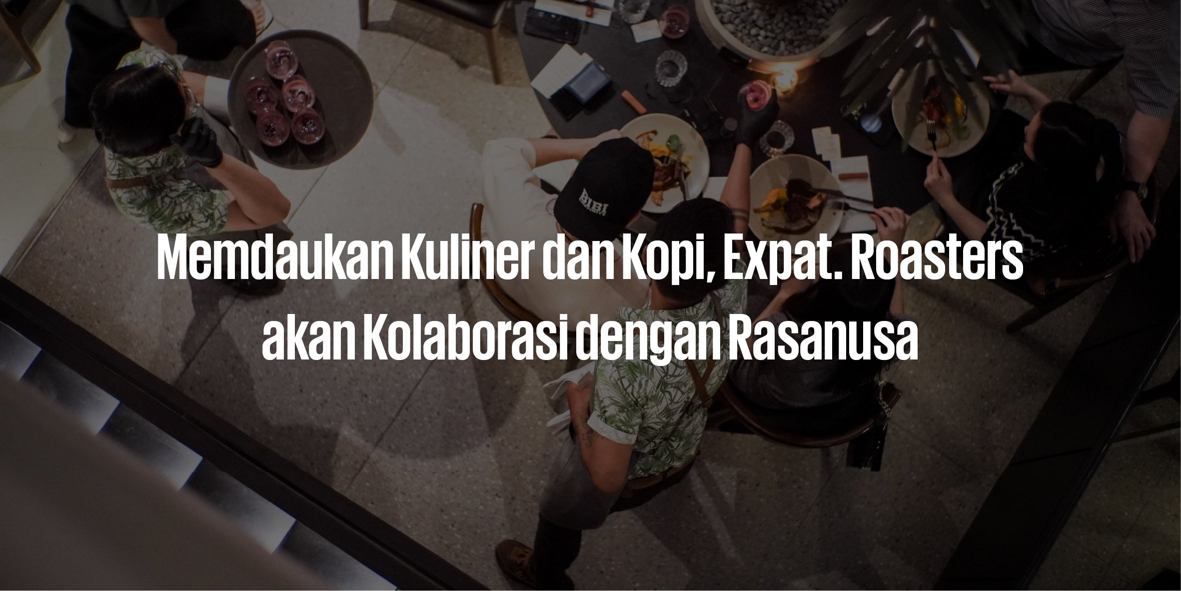 Memadukan Kuliner dan Kopi, Expat. Roasters akan Kolaborasi dengan Rasanusa